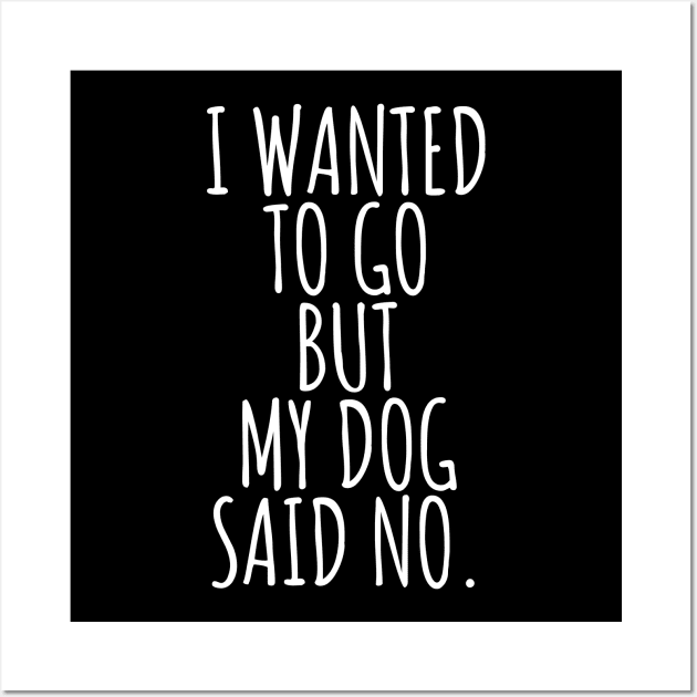 My dog said no dad mom woman gift funny cute canine owner Wall Art by queensandkings